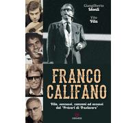 Franco Califano. Vita, Successi, Canzoni Ed Eccessi Del «PréVert Di Trastevere»