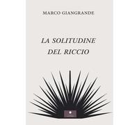 Libri Giangrande Marco - La Solitudine Del Riccio