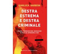 Libri Gianluca Barbera - Destra Estrema E Destra Criminale. Violenza, Terrorismo