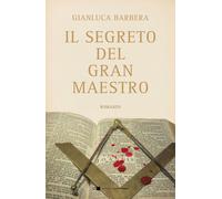 Libri Gianluca Barbera - Il segreto del Gran Maestro - 2023