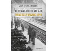Libri Gianluca Barneschi - Il Disastro Dimenticato. Treno 8017 Balvano 1944