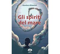 Libri Gianluca Bissolati - Gli Spiriti Del Mare