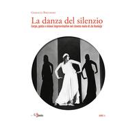 Libri Gianluca Bocchino - La Danza Del Silenzio. Corpo, Gesto E Visioni Improvvi