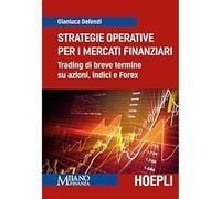 Libri Gianluca Defendi - Strategie Operative Per I Mercati Finanziari. Trading D
