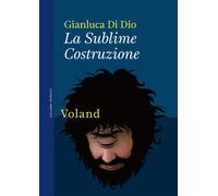 Libri Gianluca Di Dio - La Sublime Costruzione - 2021 (Intrecci)