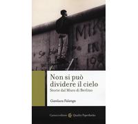 Non si può dividere il cielo. Storie dal muro di Berlino