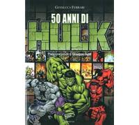Libri Gianluca Ferrari - 50 Anni Di Hulk