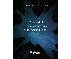 Libri Gianluca Galotta - L' Uomo Che Parlava Con Le Stelle