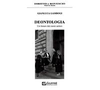 Libri Gianluca Gambogi - Deontologia. Un Futuro Dal Cuore Antico