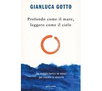 Libri Gianluca Gotto - Profondo Come Il Mare, Leggero Come Il Cielo. Un Viaggio