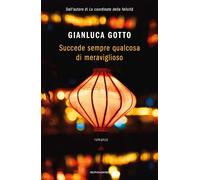 SUCCEDE SEMPRE QUALCOSA DI MERAVIGLIOSO - GOTTO GIANLUCA - MONDADORI