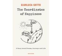 Libri Gianluca Gotto - The Coordinates Of Happiness. A Story About Dreams, Journ