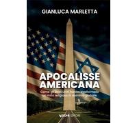 Libri Gianluca Marletta - Apocalisse Americana. Come Gli Stati Uniti Hanno Trasf