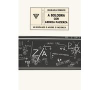 Libri Gianluca Morozzi - A Bologna Con Andrea Pazienza