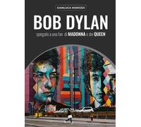 Libri Gianluca Morozzi - Bob Dylan Spiegato A Una Fan Di Madonna E Dei Queen