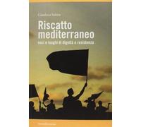 Libri Gianluca Solera - Riscatto Mediterraneo. Voci E Luoghi Di Dignita E Resist