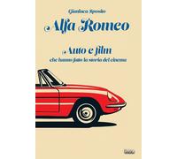 Libri Gianluca Sposito - Alfa Romeo. Auto E Film Che Hanno Fatto La Storia Del C