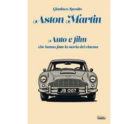 Libri Gianluca Sposito - Aston Martin. Auto E Film Che Hanno Fatto La Storia Del