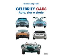 Libri Gianluca Sposito - Celebrity Cars. Auto, Star E Storie