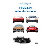 Libri Gianluca Sposito - Ferrari. Auto, Star E Storie