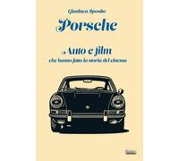 Libri Gianluca Sposito - Porsche. Auto E Film Che Hanno Fatto La Storia Del Cine