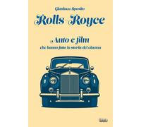 Libri Gianluca Sposito - Rolls-Royce. Auto E Film Che Hanno Fatto La Storia Del