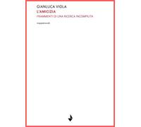 Libri Gianluca Viola - L' Amicizia. Frammenti Di Una Ricerca Incompiuta. Nuova E