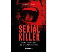 Libri Gianluca Zanella - Serial Killer. I Volti Del Male