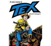 IL MIO NOME E' TEX - BONELLI GIANLUIGI, GALLEPPINI AURELIO - Sergio Bonelli