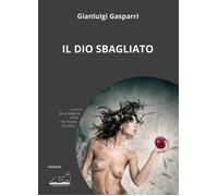 Libri Gianluigi Gasparri - Il dio sbagliato - 2023