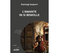 Libri Gianluigi Gasparri - L' Amante In Si Bemolle