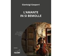 Libri Gianluigi Gasparri - L'amante in Si bemolle - 2021