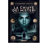 Libri Gianmarco Zagato - La Chiave Dei Misteri. Enigmi E Storie Inspiegabili Dal