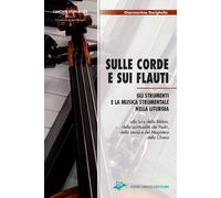 Libri Gianmartino Durighello - Sulle Corde E Sui Flauti. Gli Strumenti E La Musi
