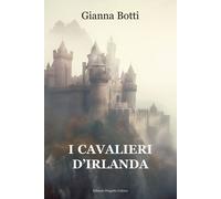 Libri Gianna Botti - I cavalieri d'Irlanda - 2023 (La galeria)