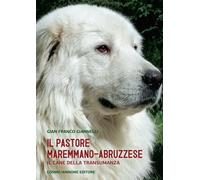 Libri Giannelli G. Franco - Il Cane Pastore Maremmano/Abruzzese. Il Cane Della T