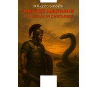 Libri Giannetti Francesco - Anguis Maximus. La Belva Di Cartagine