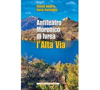 Libri Gianni Amerio / Corradino Dario - Anfiteatro Morenico Di Ivrea. L'alta Via