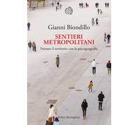 Libri Gianni Biondillo - Sentieri Metropolitani. Narrare Il Territorio Con La Ps