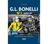 Libri Gianni Bono - G.L. Bonelli. Tex Sono Io