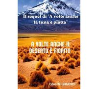 A Volte Anche Il Deserto è Fiorito - Gianni Brandi - 2022