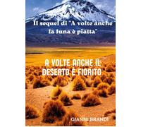 Libri Gianni Brandi - A volte anche il deserto è fiorito - 2022