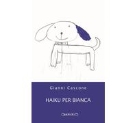 Libri Gianni Cascone - Haiku Per Bianca