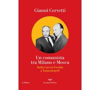 Libri Gianni Cervetti - Un Comunista Tra Milano E Mosca. Dalla Guerra Fredda A T