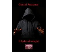 Libri Gianni Franzese - Il ladro di respiri - 2022 (Parole nuove)