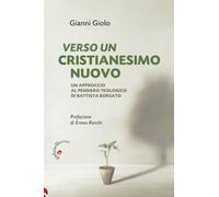 Libri Gianni Giolo - Verso Un Cristianesimo Nuovo. Un Approccio Al Pensiero Teol