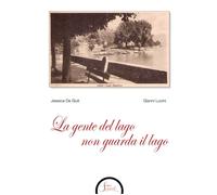 Libri Gianni Lucini / De Giuli Jessica - La Gente Del Lago Non Guarda Il Lago