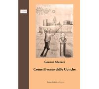 Libri Gianni Mazzei - Come Il Vento Dalle Conche