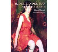 Libri Gianni Mazzei - Il Delirio Del Tuo Vestito Rosso