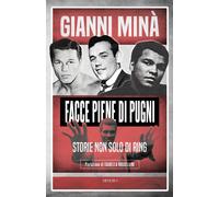 Libri Gianni Minà - Facce Piene Di Pugni. Storie Non Solo Di Ring